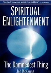 Okładka książki Spiritual Enlightenment: The Damnedest Thing Jed McKenna