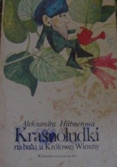 Okładka książki Krasnoludki na balu u Królowej Wiosny Aleksandra Hübnerowa