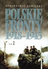 Okładka książki Polskie Fronty 1918-1945, tom 2 Apoloniusz Zawilski
