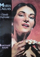 Okładka książki Maria Callas. Samotność bogini Claude Dufresne