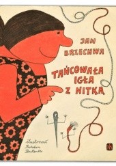 Okładka książki Tańcowała igła z nitką Jan Brzechwa, Bohdan Butenko
