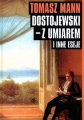 Okładka książki Dostojewski - z umiarem i inne eseje Thomas Mann