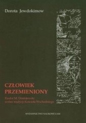 Okładka książki Człowiek przemieniony. Fiodor M. Dostojewski wobec tradycji Kościoła Wschodniego Dorota Jewdokimow