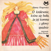 Okładka książki O królewnie, która się bała, że jej korona z głowy spadnie Hanna Ożogowska