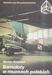 Okładka książki Samoloty w muzeach polskich Marian Krzyżan