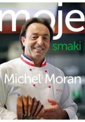 Okładka książki Moje smaki Michel Moran