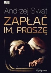 Okładka książki Zapłać im, proszę Andrzej Swat
