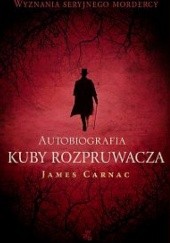 Autobiografia Kuby Rozpruwacza - James Carnac
