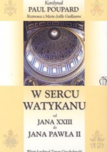 Okładka książki W sercu Watykanu. Od Jana XXIII do Jana Pawła II Kardynał Paul Poupard