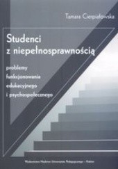 Okładka książki Studenci z niepełnosprawnością. Problemy funkcjonowania edukacyjnego i psychospołecznego Tamara Cierpiałowska