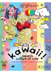 Okładka książki Kawaii! Japans culture of cute Manami Okazaki