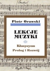 Okładka książki Lekcje muzyki. Klasycyzm. Prolog i rozwój Piotr Orawski