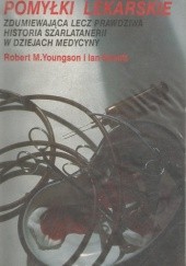 Okładka książki Pomyłki lekarskie. Zdumiewająca lecz prawdziwa historia szarlatanerii w dziejach medycyny. Ian Schott, Robert M. Youngson