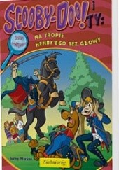 Okładka książki Scooby-Doo! i Ty: Na tropie Henry'ego bez Głowy Jenny Markas