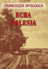 Okładka książki Echa Polesia Franciszek Wysłouch
