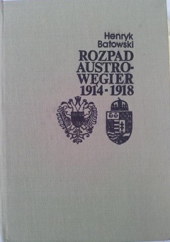 Rozpad Austro-Węgier 1914-1918 (sprawy narodowościowe i działania dyplomatyczne)