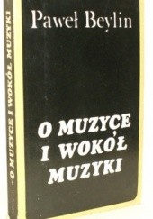 Okładka książki O muzyce i wokół muzyki : felietony Paweł Beylin