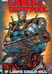 Okładka książki Cable & Deadpool: If Looks Could Kill Fabian Nicieza