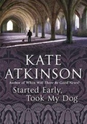Okładka książki Started Early, Took My Dog Kate Atkinson