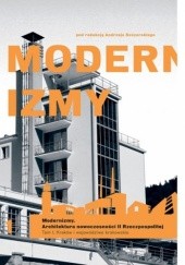Modernizmy. Architektura nowoczesności w II Rzeczypospolitej. Tom 1. Kraków i województwo krakowskie