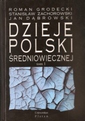 Okładka książki Dzieje Polski średniowiecznej. Tom 1 (do roku 1333). Jan Dąbrowski, Roman Grodecki, Stanisław Zachorowski