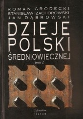 Okładka książki Dzieje Polski średniowiecznej. Tom 2 (od roku 1333 do 1506). Jan Dąbrowski, Roman Grodecki, Stanisław Zachorowski
