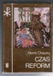 Okładka książki Czas reform. Historia religii i cywilizacji (1250 - 1550) Pierre Chaunu