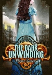 Okładka książki The Dark Unwinding Sharon Cameron
