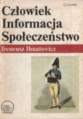 Okładka książki Człowiek, informacja, społeczeństwo Ireneusz Ihnatowicz