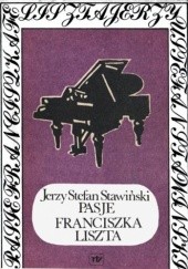 Okładka książki Pasje Franciszka Liszta Jerzy Stefan Stawiński