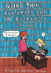 Okładka książki Weird things customers say in bookshops Jen Campbell