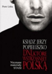 Okładka książki Ksiądz Jerzy Popiełuszko. Dni, które wstrząsnęły Polską Piotr Litka