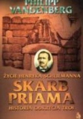 Okładka książki Skarb Priama. Życie Henryka Schliemanna. Historia odkrycia Troi Philipp Vandenberg