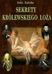 Okładka książki Sekrety królewskiego łoża Zofia Kaliska