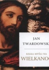Okładka książki Kilka myśli na Wielkanoc Jan Twardowski