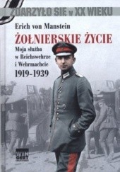 Okładka książki Żołnierskie życie. Moja służba w Reichswehrze i Wehrmachcie 1919-1939 Erich von Manstein