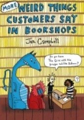 Okładka książki More Weird Things Customers Say in Bookshops Jen Campbell