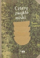 Okładka książki Cztery zwykłe miski Iwona Chmielewska