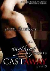 Okładka książki Anything He Wants: Castaway #3 Sara Fawkes