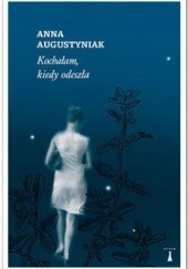 Okładka książki Kochałam, kiedy odeszła Anna Augustyniak