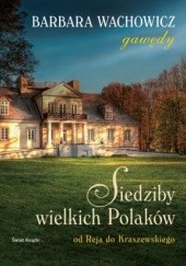 Okładka książki Siedziby wielkich Polaków. Od Reja do Kraszewskiego. Barbara Wachowicz