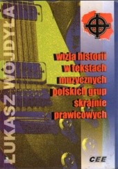 Okładka książki Wizja historii w tekstach muzycznych polskich grup skrajnie prawicowych Łukasz Wojdyła