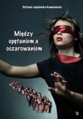 Okładka książki Między opętaniem a oczarowaniem Stefania Jagielnicka-Kamieniecka