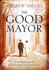 Okładka książki The Good Mayor: A Novel Andrew Nicoll