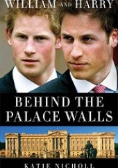 Okładka książki William and Harry: Behind the Palace Walls Katie Nicholl