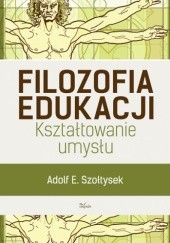 Okładka książki Filozofia edukacji Adolf E. Szołtysek