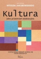Okładka książki Kultura jako przestrzeń edukacyjna Witold Jakubowski