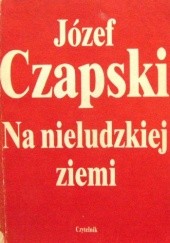 Okładka książki Na nieludzkiej ziemi Józef Czapski