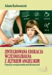 Okładka książki Zintegrowana edukacja wczesnoszkolna z językiem angielskim Jolanta Karbowniczek