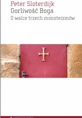 Okładka książki Gorliwość Boga. O walce trzech monoteizmów Peter Sloterdijk